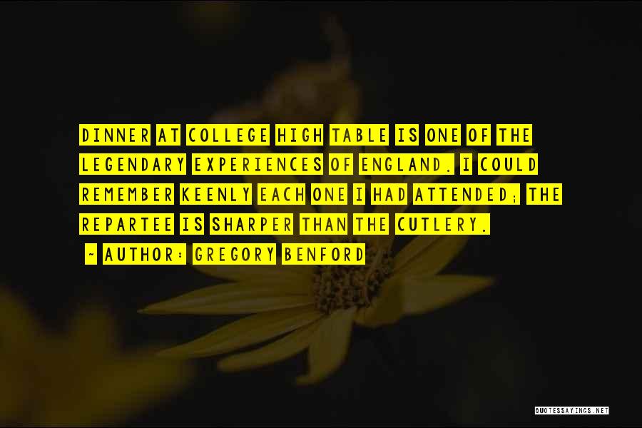 Gregory Benford Quotes: Dinner At College High Table Is One Of The Legendary Experiences Of England. I Could Remember Keenly Each One I