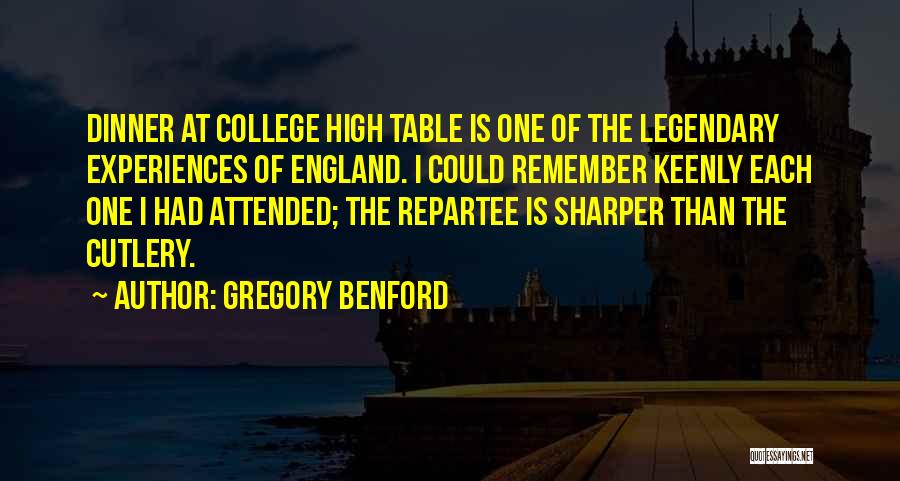 Gregory Benford Quotes: Dinner At College High Table Is One Of The Legendary Experiences Of England. I Could Remember Keenly Each One I