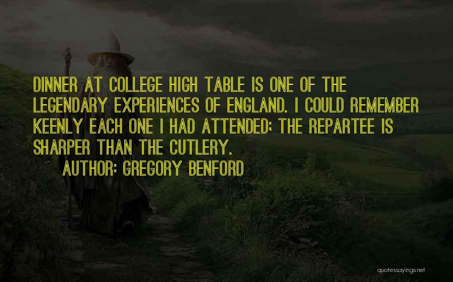 Gregory Benford Quotes: Dinner At College High Table Is One Of The Legendary Experiences Of England. I Could Remember Keenly Each One I