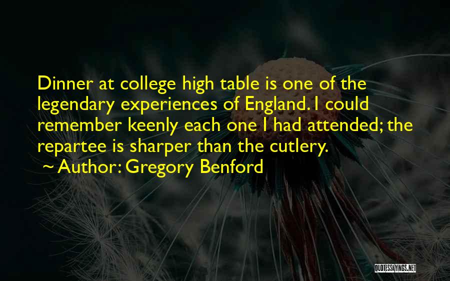 Gregory Benford Quotes: Dinner At College High Table Is One Of The Legendary Experiences Of England. I Could Remember Keenly Each One I