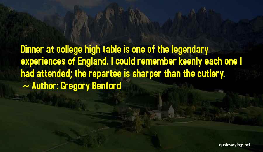 Gregory Benford Quotes: Dinner At College High Table Is One Of The Legendary Experiences Of England. I Could Remember Keenly Each One I
