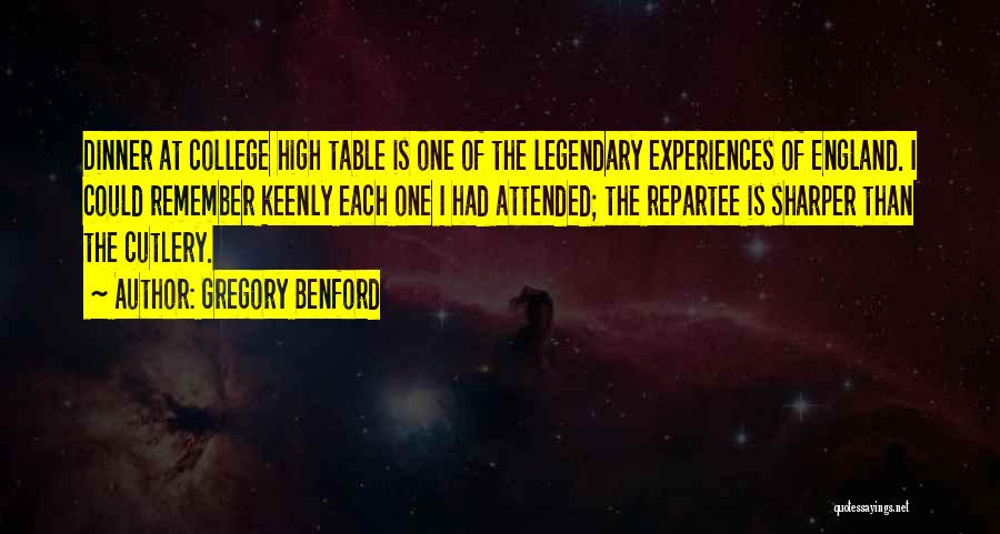 Gregory Benford Quotes: Dinner At College High Table Is One Of The Legendary Experiences Of England. I Could Remember Keenly Each One I