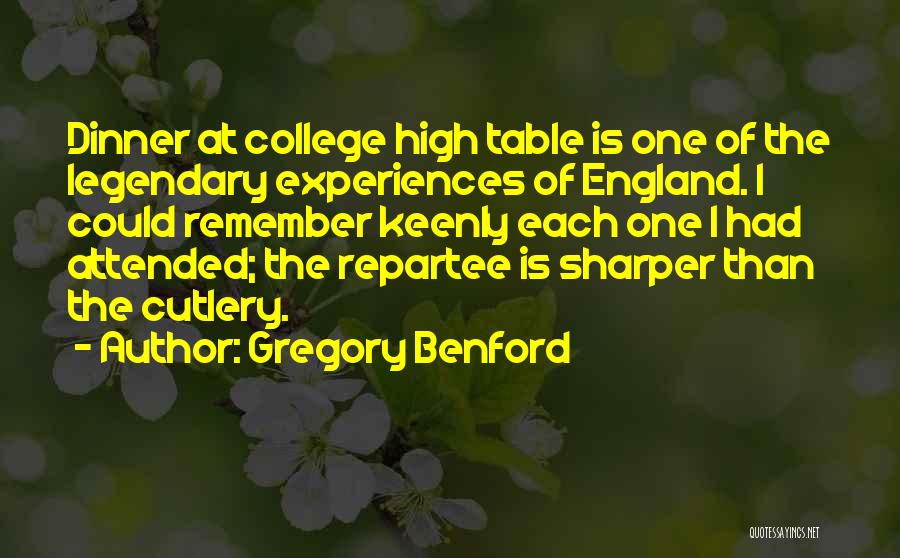 Gregory Benford Quotes: Dinner At College High Table Is One Of The Legendary Experiences Of England. I Could Remember Keenly Each One I