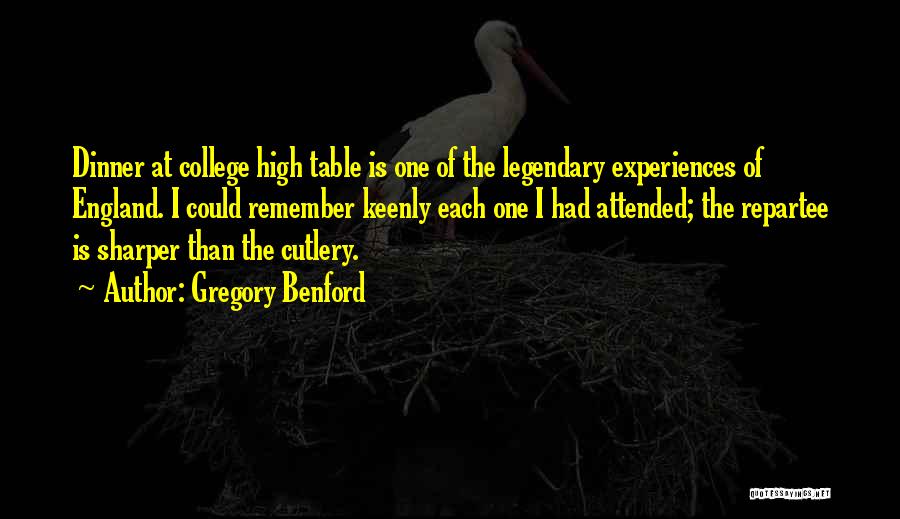 Gregory Benford Quotes: Dinner At College High Table Is One Of The Legendary Experiences Of England. I Could Remember Keenly Each One I