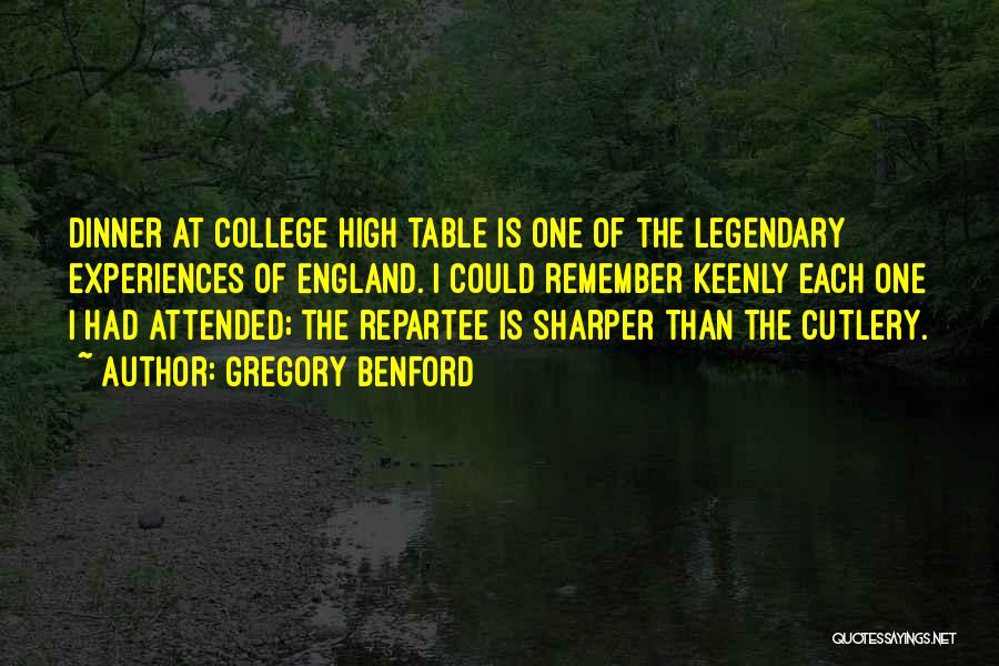 Gregory Benford Quotes: Dinner At College High Table Is One Of The Legendary Experiences Of England. I Could Remember Keenly Each One I