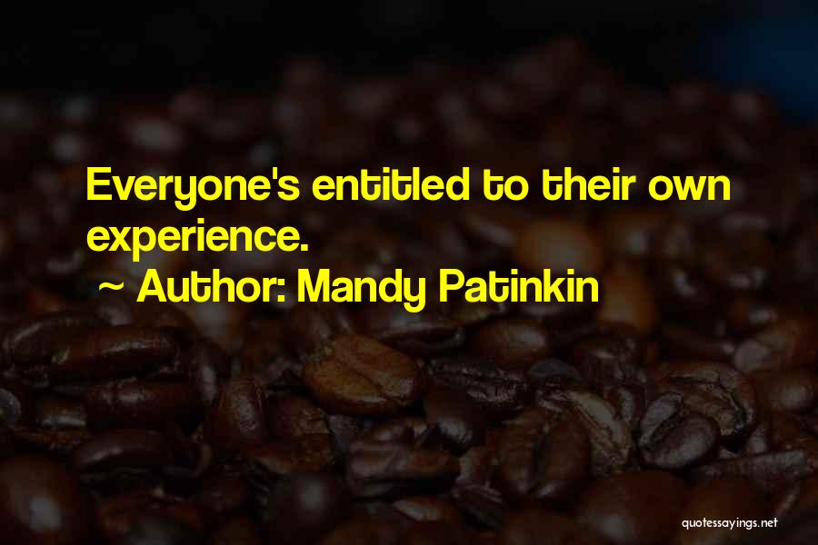 Mandy Patinkin Quotes: Everyone's Entitled To Their Own Experience.