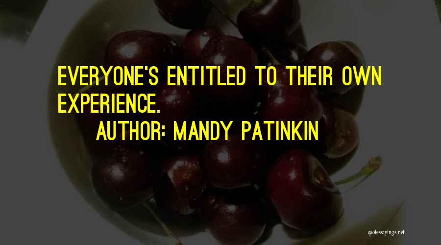Mandy Patinkin Quotes: Everyone's Entitled To Their Own Experience.