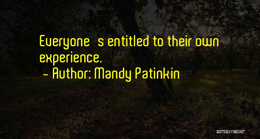 Mandy Patinkin Quotes: Everyone's Entitled To Their Own Experience.