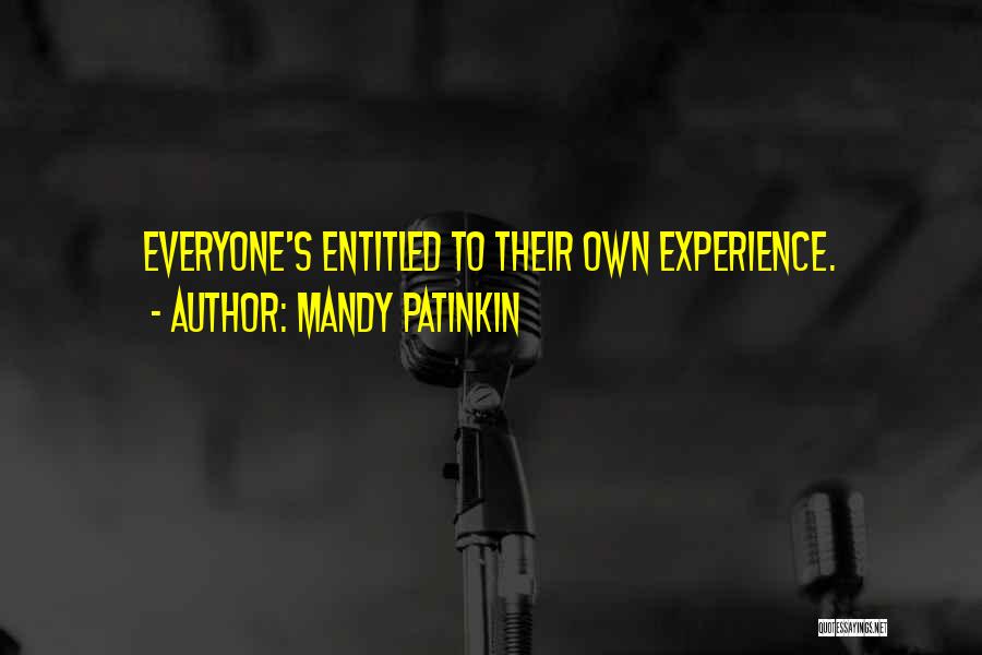 Mandy Patinkin Quotes: Everyone's Entitled To Their Own Experience.