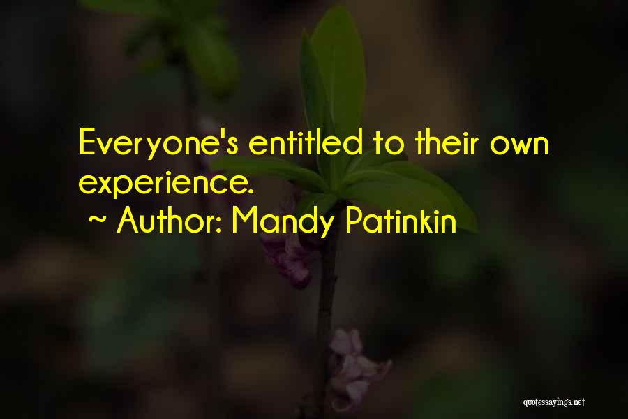 Mandy Patinkin Quotes: Everyone's Entitled To Their Own Experience.
