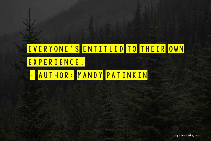 Mandy Patinkin Quotes: Everyone's Entitled To Their Own Experience.
