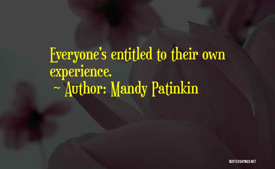 Mandy Patinkin Quotes: Everyone's Entitled To Their Own Experience.
