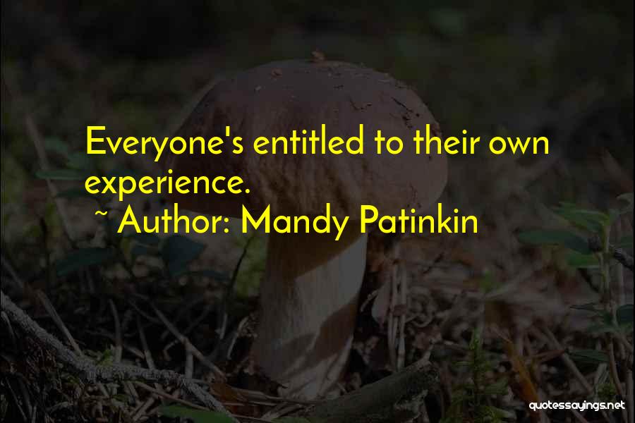 Mandy Patinkin Quotes: Everyone's Entitled To Their Own Experience.