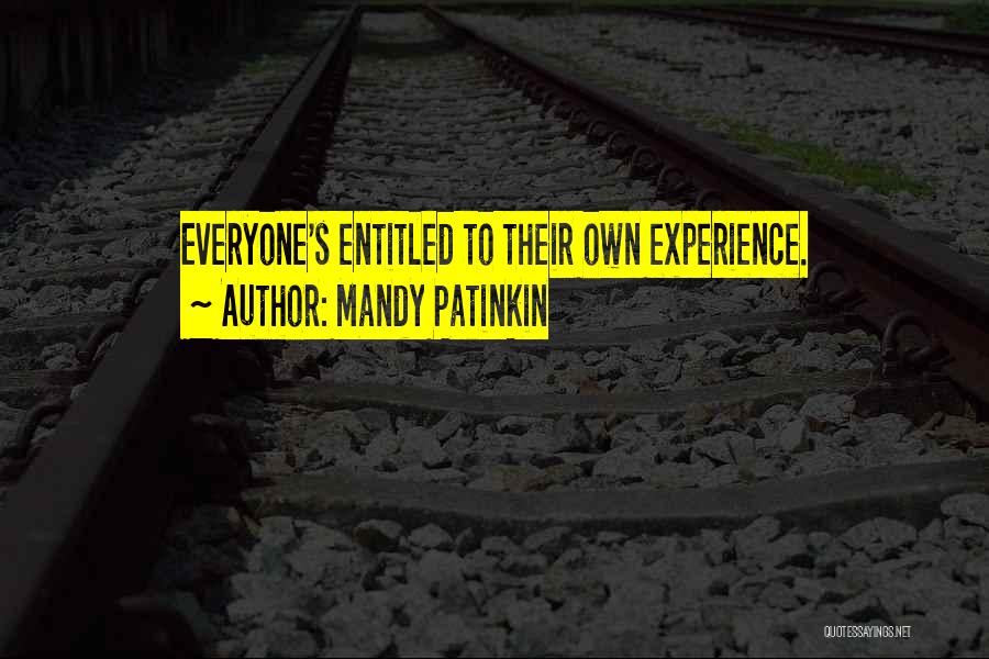 Mandy Patinkin Quotes: Everyone's Entitled To Their Own Experience.