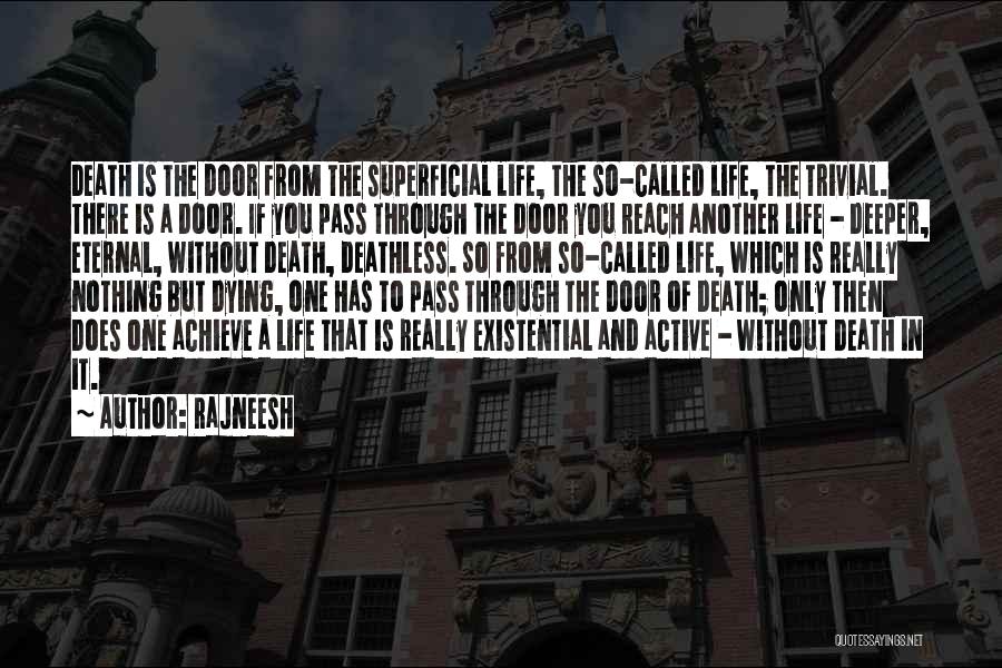 Rajneesh Quotes: Death Is The Door From The Superficial Life, The So-called Life, The Trivial. There Is A Door. If You Pass