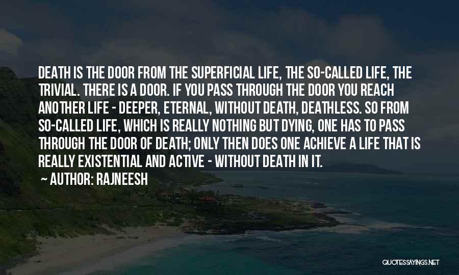 Rajneesh Quotes: Death Is The Door From The Superficial Life, The So-called Life, The Trivial. There Is A Door. If You Pass