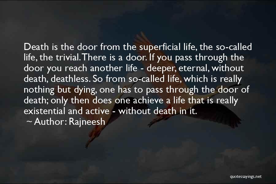 Rajneesh Quotes: Death Is The Door From The Superficial Life, The So-called Life, The Trivial. There Is A Door. If You Pass
