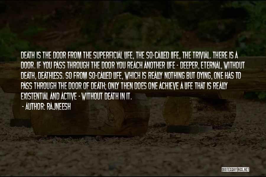 Rajneesh Quotes: Death Is The Door From The Superficial Life, The So-called Life, The Trivial. There Is A Door. If You Pass