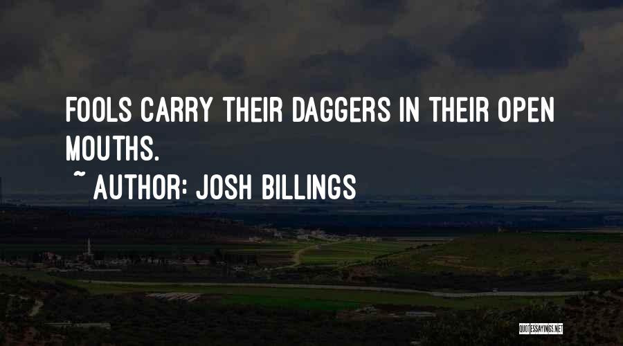 Josh Billings Quotes: Fools Carry Their Daggers In Their Open Mouths.