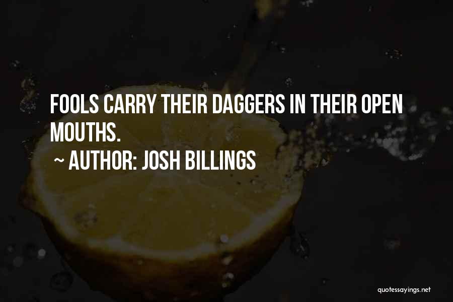 Josh Billings Quotes: Fools Carry Their Daggers In Their Open Mouths.