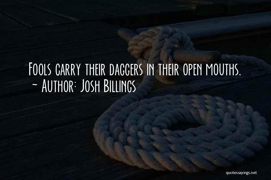 Josh Billings Quotes: Fools Carry Their Daggers In Their Open Mouths.