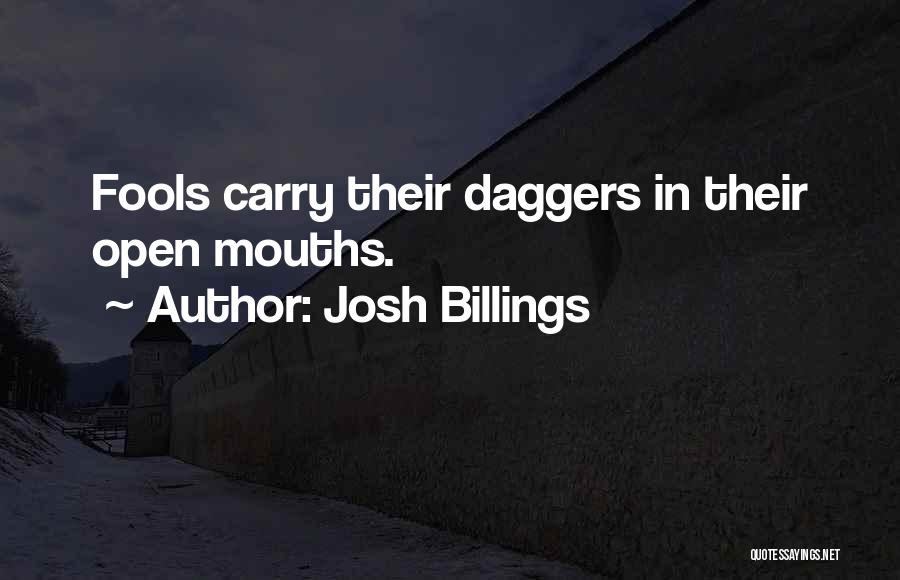 Josh Billings Quotes: Fools Carry Their Daggers In Their Open Mouths.