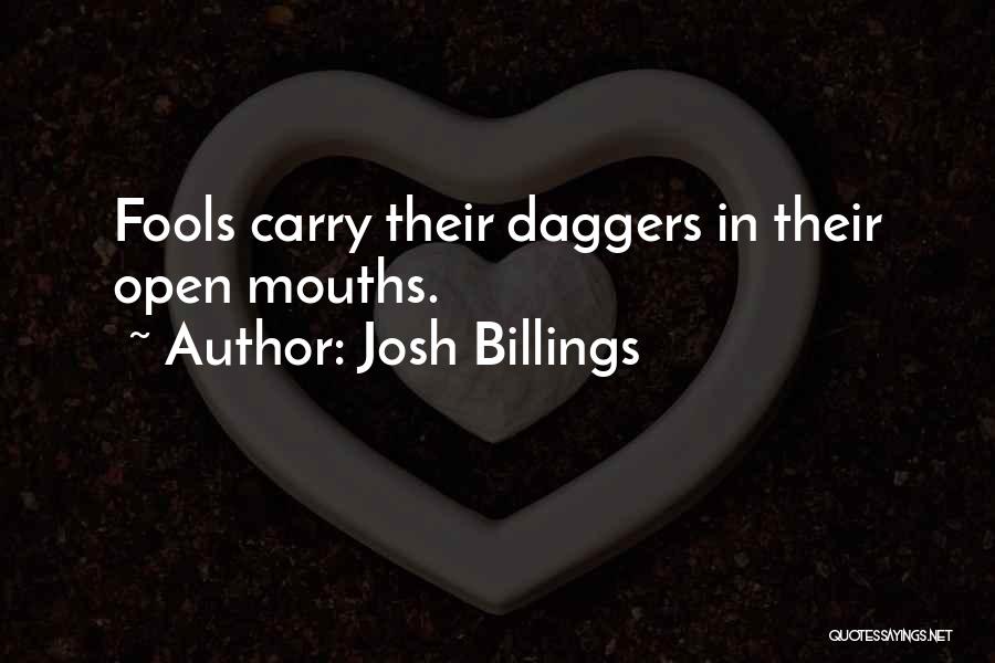 Josh Billings Quotes: Fools Carry Their Daggers In Their Open Mouths.