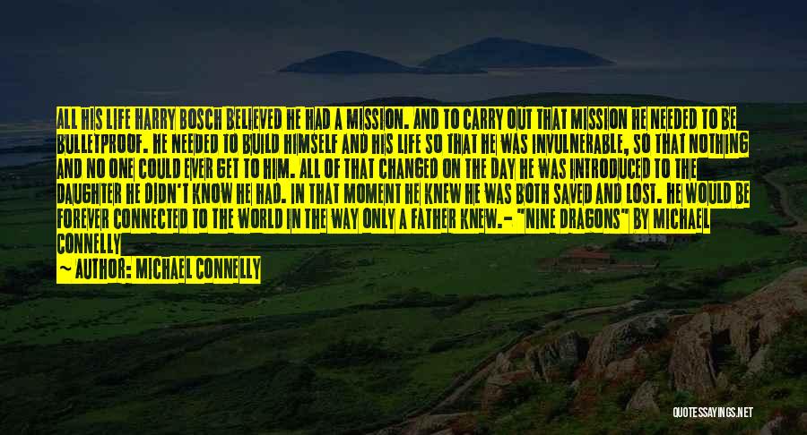 Michael Connelly Quotes: All His Life Harry Bosch Believed He Had A Mission. And To Carry Out That Mission He Needed To Be