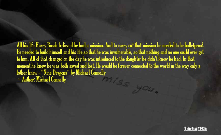 Michael Connelly Quotes: All His Life Harry Bosch Believed He Had A Mission. And To Carry Out That Mission He Needed To Be