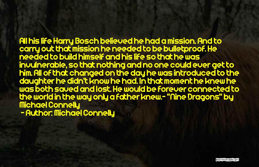 Michael Connelly Quotes: All His Life Harry Bosch Believed He Had A Mission. And To Carry Out That Mission He Needed To Be