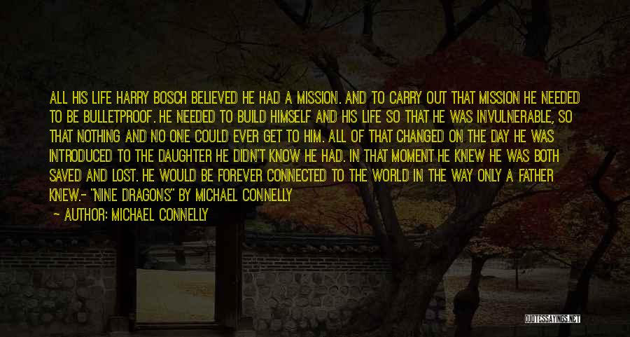 Michael Connelly Quotes: All His Life Harry Bosch Believed He Had A Mission. And To Carry Out That Mission He Needed To Be