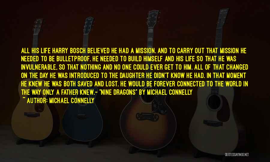 Michael Connelly Quotes: All His Life Harry Bosch Believed He Had A Mission. And To Carry Out That Mission He Needed To Be