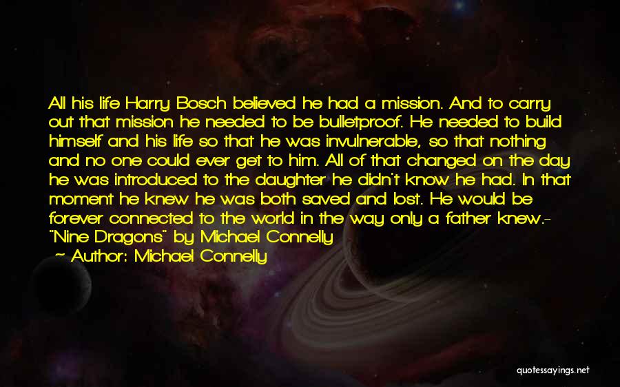 Michael Connelly Quotes: All His Life Harry Bosch Believed He Had A Mission. And To Carry Out That Mission He Needed To Be