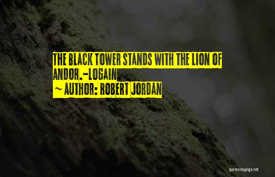 Robert Jordan Quotes: The Black Tower Stands With The Lion Of Andor.-logain