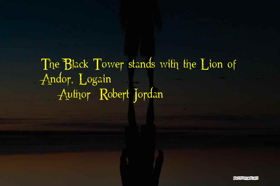 Robert Jordan Quotes: The Black Tower Stands With The Lion Of Andor.-logain