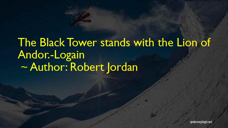 Robert Jordan Quotes: The Black Tower Stands With The Lion Of Andor.-logain