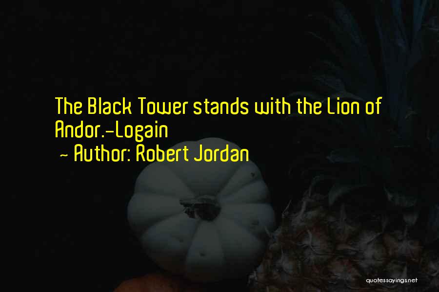 Robert Jordan Quotes: The Black Tower Stands With The Lion Of Andor.-logain