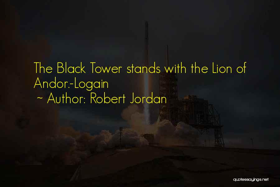 Robert Jordan Quotes: The Black Tower Stands With The Lion Of Andor.-logain