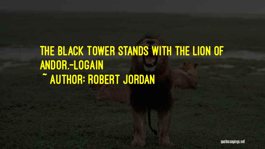 Robert Jordan Quotes: The Black Tower Stands With The Lion Of Andor.-logain