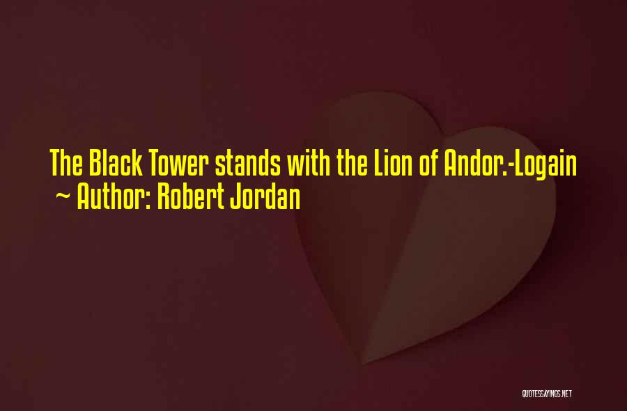 Robert Jordan Quotes: The Black Tower Stands With The Lion Of Andor.-logain