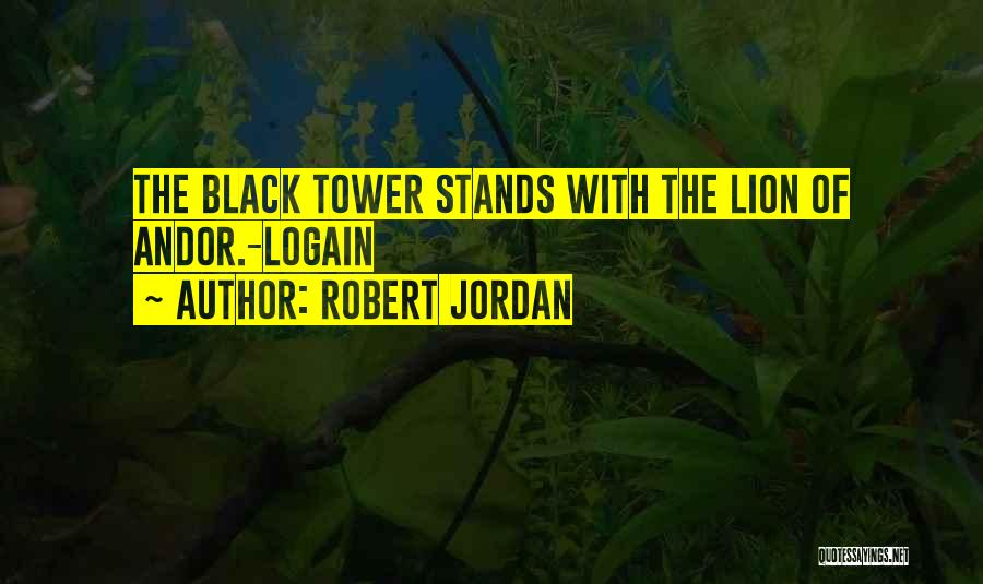 Robert Jordan Quotes: The Black Tower Stands With The Lion Of Andor.-logain