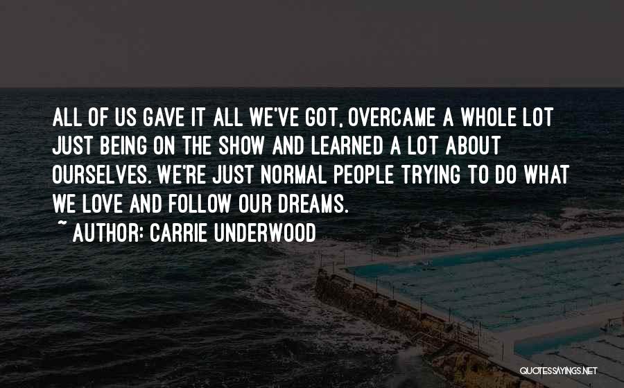 Carrie Underwood Quotes: All Of Us Gave It All We've Got, Overcame A Whole Lot Just Being On The Show And Learned A