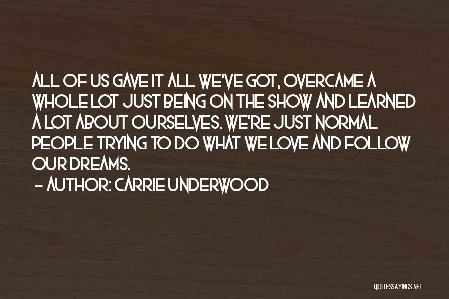Carrie Underwood Quotes: All Of Us Gave It All We've Got, Overcame A Whole Lot Just Being On The Show And Learned A