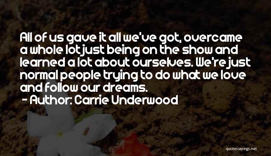 Carrie Underwood Quotes: All Of Us Gave It All We've Got, Overcame A Whole Lot Just Being On The Show And Learned A