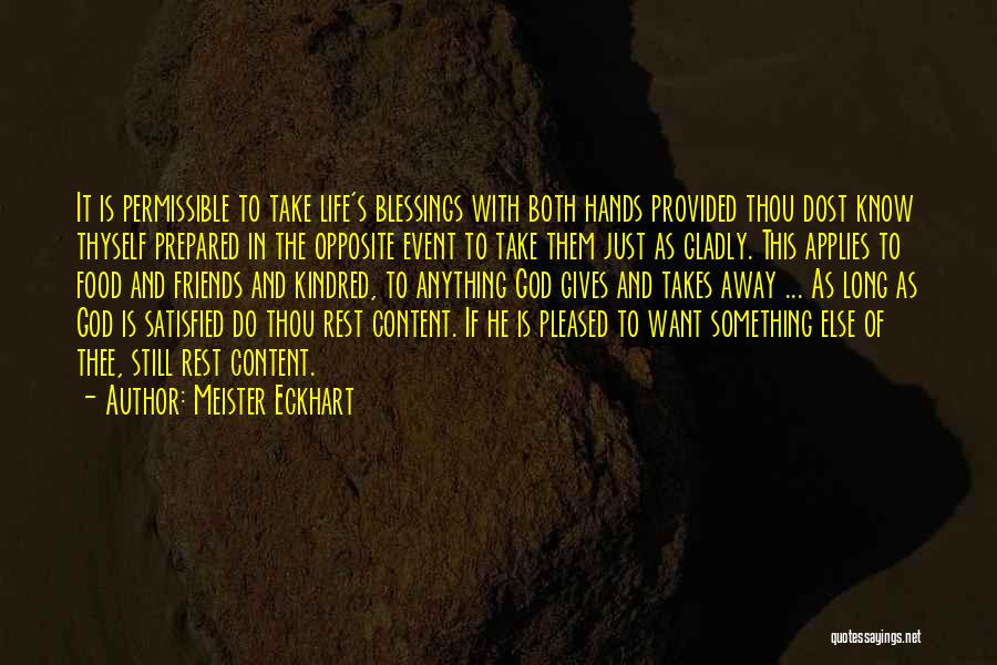 Meister Eckhart Quotes: It Is Permissible To Take Life's Blessings With Both Hands Provided Thou Dost Know Thyself Prepared In The Opposite Event