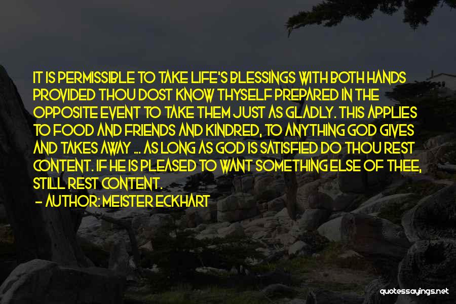 Meister Eckhart Quotes: It Is Permissible To Take Life's Blessings With Both Hands Provided Thou Dost Know Thyself Prepared In The Opposite Event