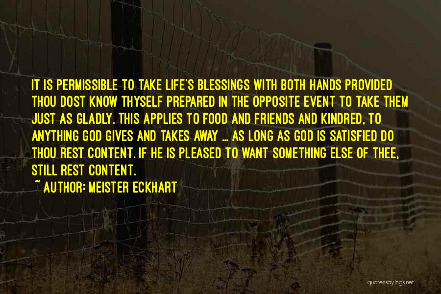Meister Eckhart Quotes: It Is Permissible To Take Life's Blessings With Both Hands Provided Thou Dost Know Thyself Prepared In The Opposite Event