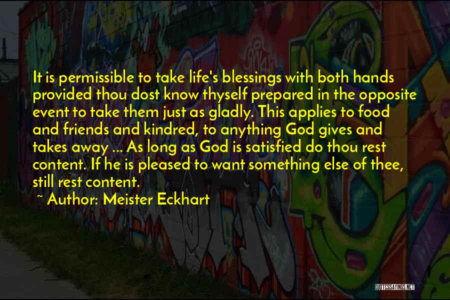 Meister Eckhart Quotes: It Is Permissible To Take Life's Blessings With Both Hands Provided Thou Dost Know Thyself Prepared In The Opposite Event