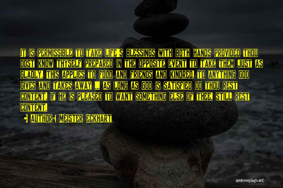 Meister Eckhart Quotes: It Is Permissible To Take Life's Blessings With Both Hands Provided Thou Dost Know Thyself Prepared In The Opposite Event