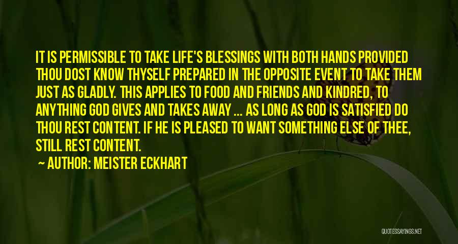 Meister Eckhart Quotes: It Is Permissible To Take Life's Blessings With Both Hands Provided Thou Dost Know Thyself Prepared In The Opposite Event